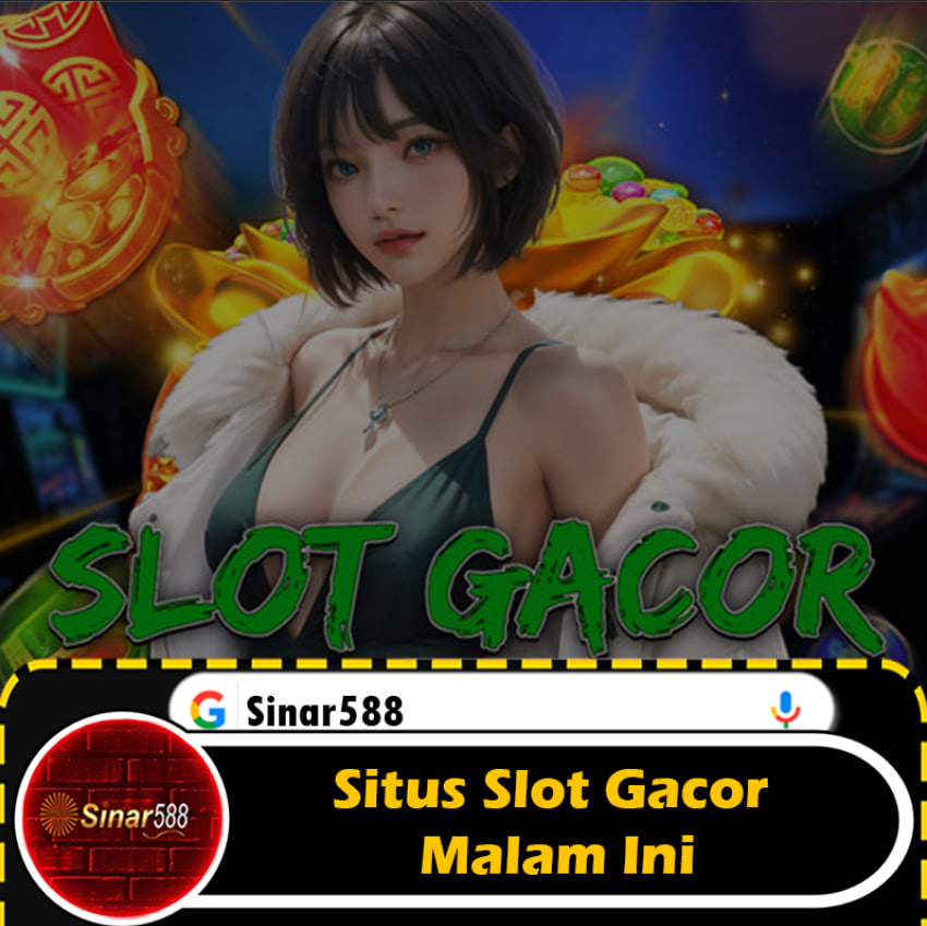 SINAR588 – Situs Slot Gacor Malam Ini Bisa Langsung Withdraw